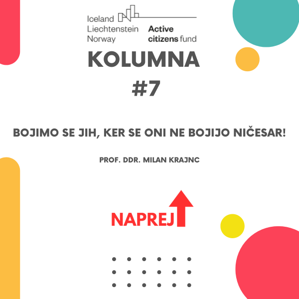Kolumna #7: Bojimo se jih, ker se oni ne bojijo ničesar!